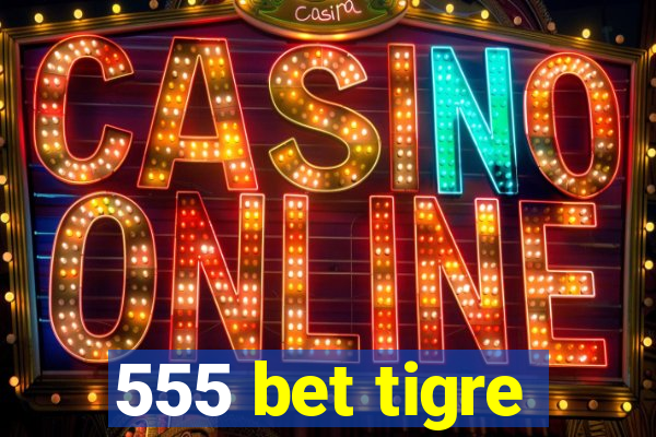 555 bet tigre